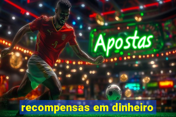 recompensas em dinheiro