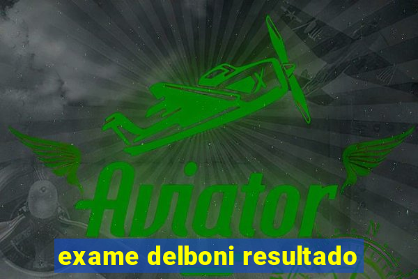 exame delboni resultado