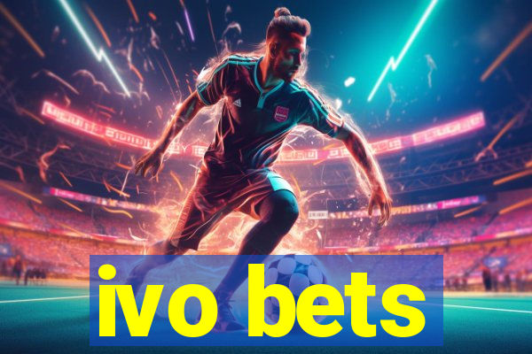 ivo bets