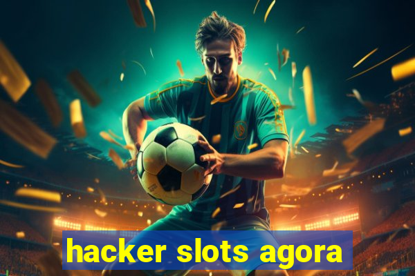 hacker slots agora