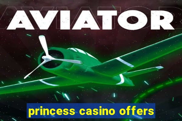 princess casino offers