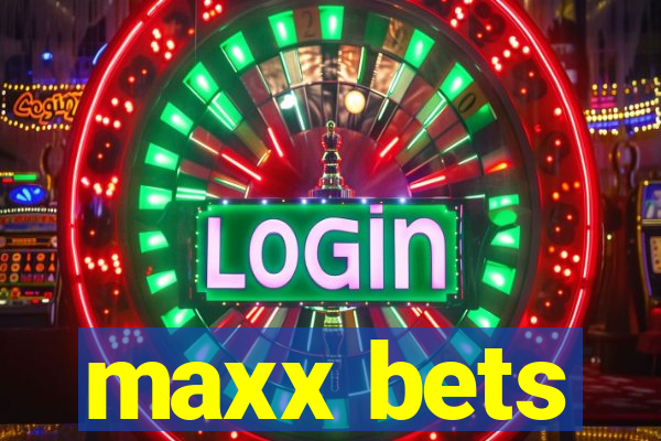 maxx bets