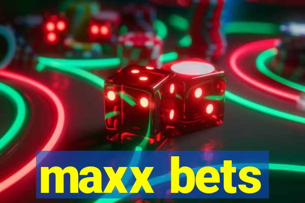 maxx bets