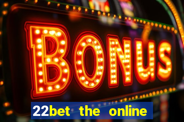 22bet the online casino site that offers