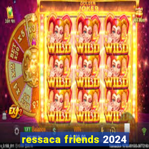 ressaca friends 2024