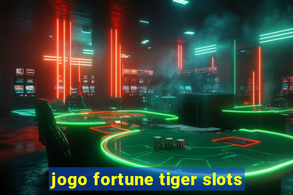 jogo fortune tiger slots