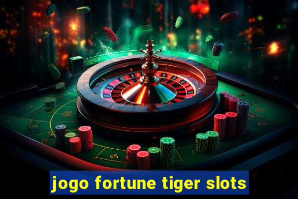 jogo fortune tiger slots