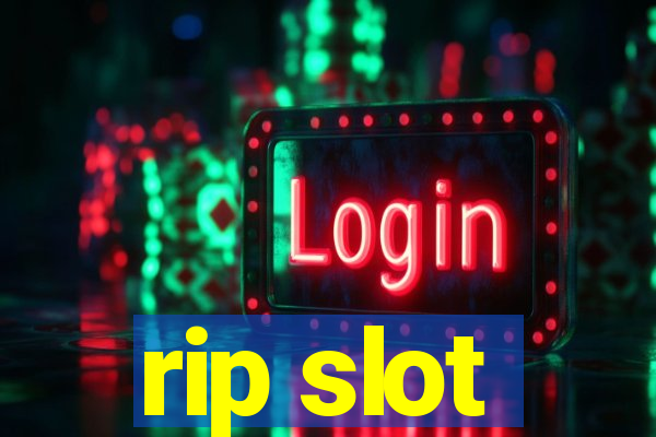 rip slot