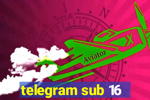 telegram sub 16