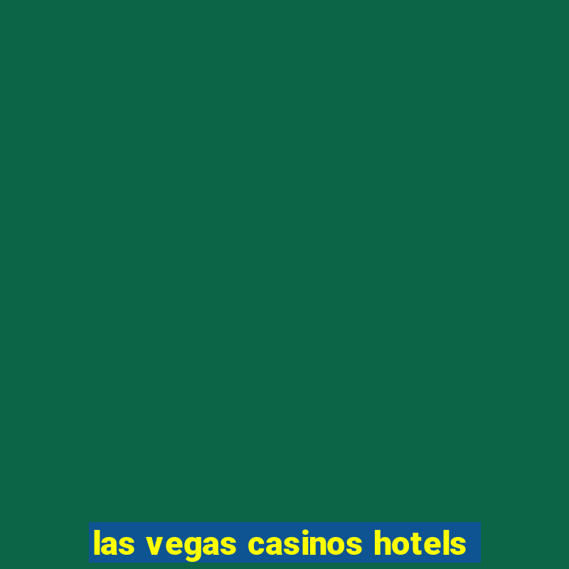 las vegas casinos hotels