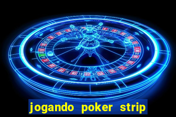 jogando poker strip com a mae