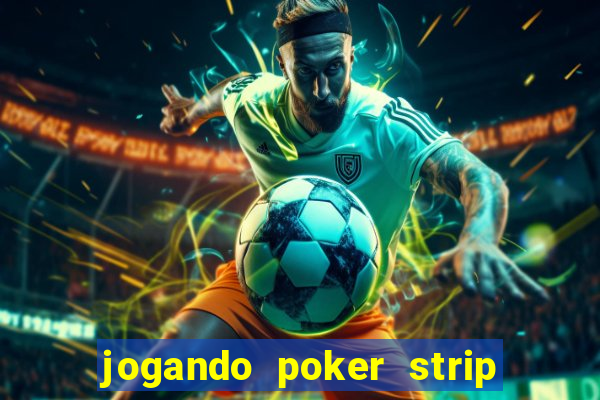 jogando poker strip com a mae