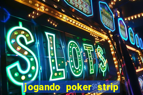 jogando poker strip com a mae