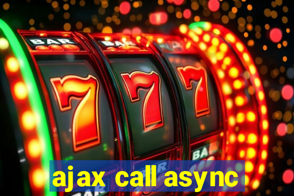 ajax call async