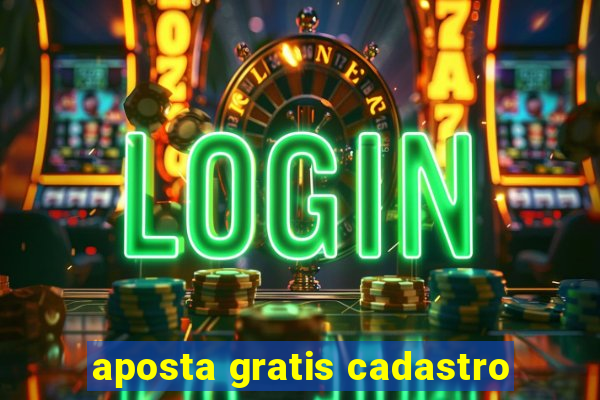 aposta gratis cadastro