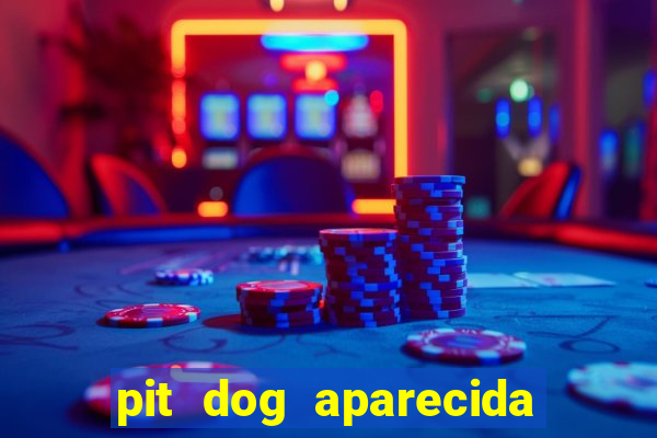 pit dog aparecida de goiania cruzeiro do sul