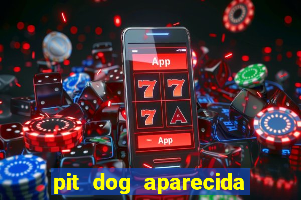 pit dog aparecida de goiania cruzeiro do sul