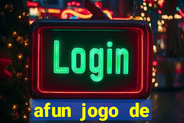 afun jogo de ganhar dinheiro