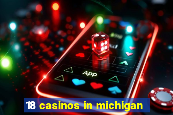 18 casinos in michigan