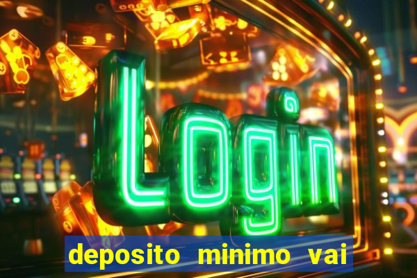 deposito minimo vai de bet