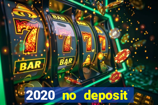 2020 no deposit casino bonus