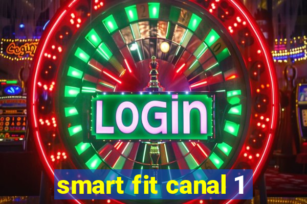 smart fit canal 1