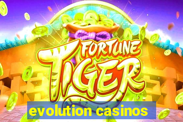 evolution casinos