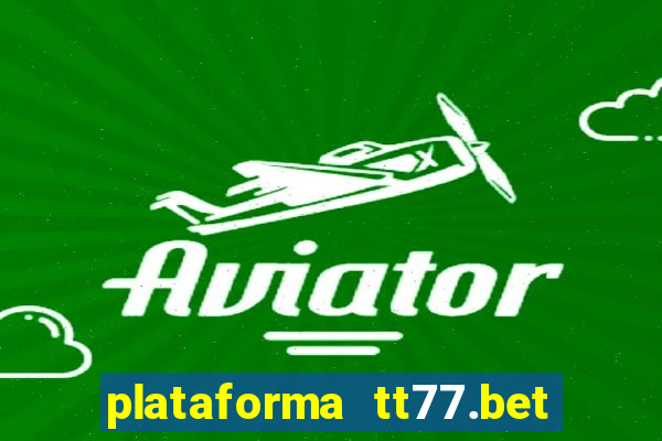 plataforma tt77.bet paga mesmo