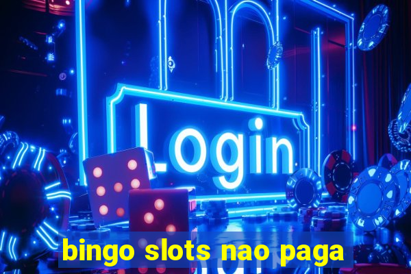 bingo slots nao paga