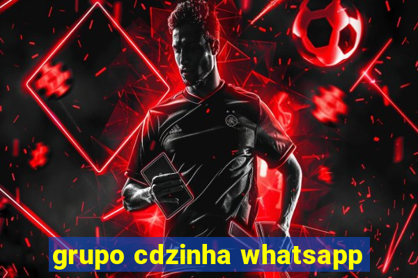 grupo cdzinha whatsapp