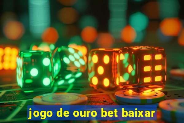 jogo de ouro bet baixar