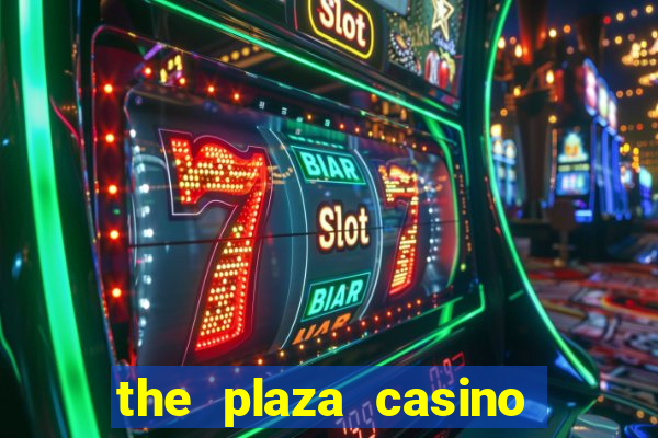 the plaza casino and hotel