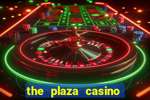 the plaza casino and hotel