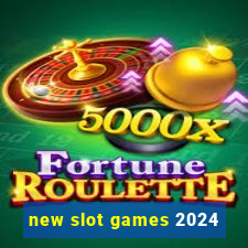 new slot games 2024