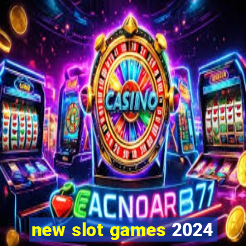 new slot games 2024