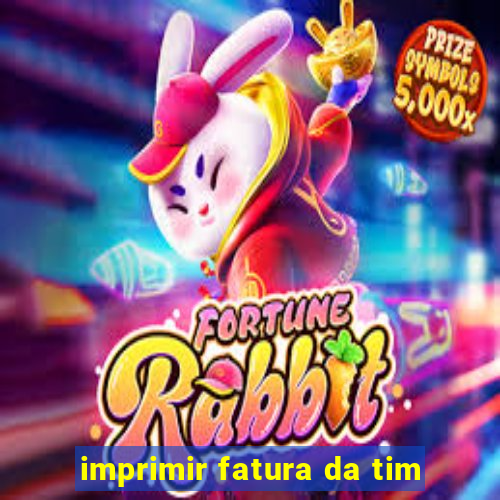 imprimir fatura da tim