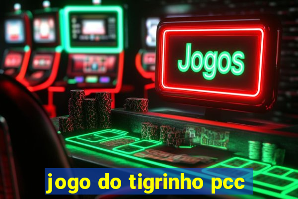 jogo do tigrinho pcc