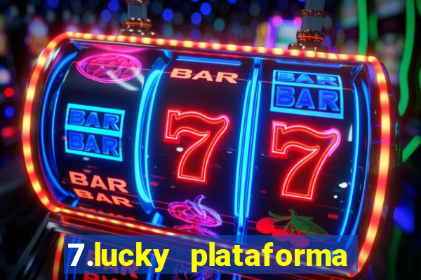 7.lucky plataforma de jogos