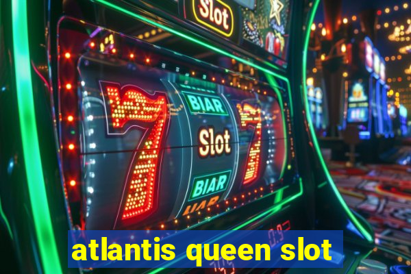 atlantis queen slot