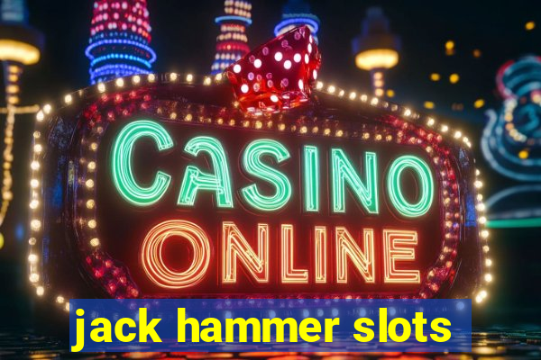 jack hammer slots