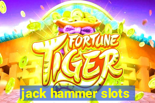 jack hammer slots