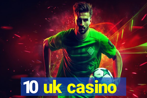 10 uk casino