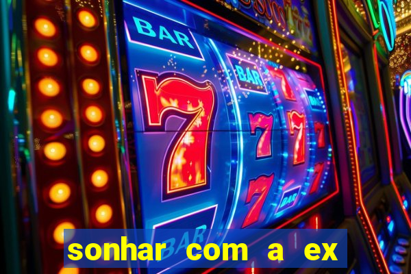 sonhar com a ex do meu marido jogo do bicho