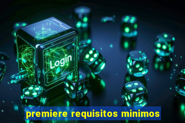 premiere requisitos minimos