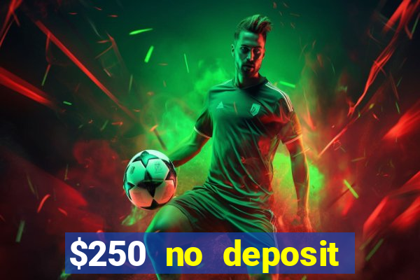 $250 no deposit bonus casino