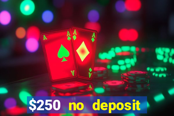 $250 no deposit bonus casino