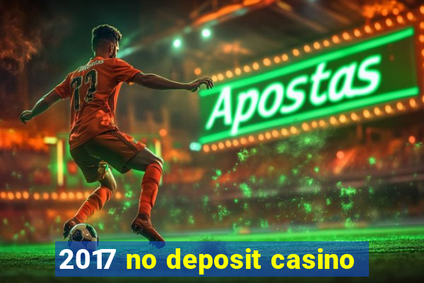 2017 no deposit casino