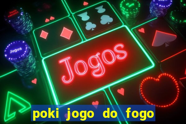 poki jogo do fogo e agua