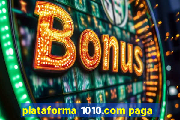 plataforma 1010.com paga