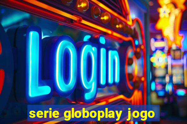 serie globoplay jogo